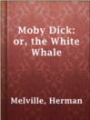 Cover image for Moby Dick: or, the White Whale